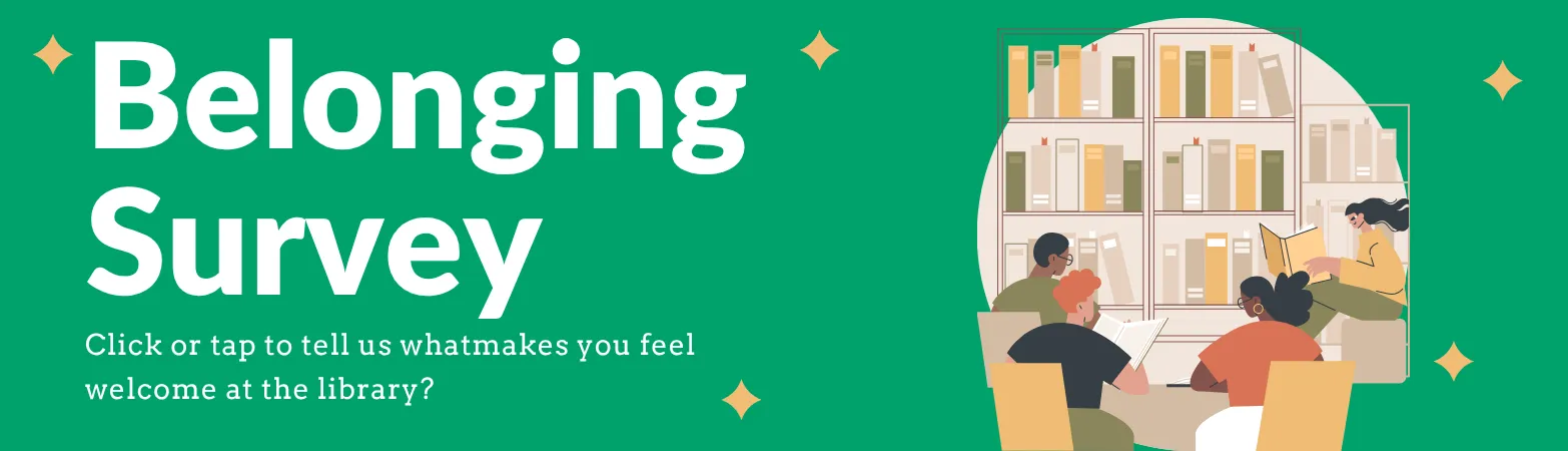 “Belonging Survey. Click or tap to tell us what makes you feel welcome at the library. Illustration of a diverse group of people reading together in a library.”